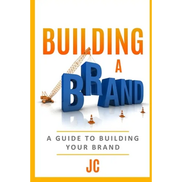 Building A Brand: A Guild To Building Your Brand