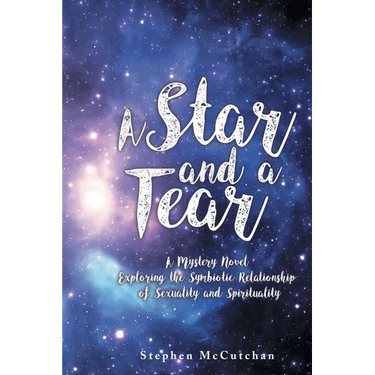 A Star and a Tear: A Mystery Novel Exploring the Symbiotic Relationship of Sexuality and Spirituality