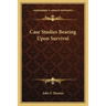Case Studies Bearing Upon Survival