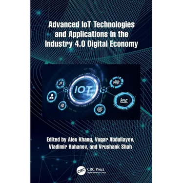 Advanced IoT Technologies and Applications in the Industry 4.0 Digital Economy