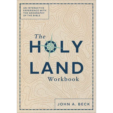 The Holy Land Workbook: An Interactive Experience with the Geography of the Bible
