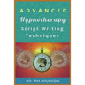 Advanced Hypnotherapy Script Writing Techniques: A new paradigm for hypnotherapy