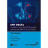 Ent Osces: A Guide to Your First Ent Job and Passing the Mrcs (Ent) OSCE