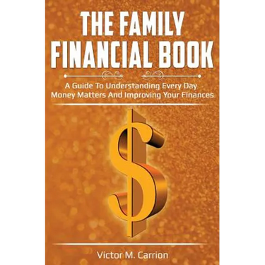 The Family Financial Book: A Guide to Understanding Every Day Money Matters and Improving Your Finances