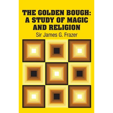 The Golden Bough: A Study of Magic and Religion