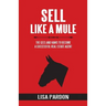 Sell Like A Mule: The Gees and Haws to Become a Successful Real Estate Agent