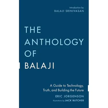 The Anthology of Balaji: A Guide to Technology, Truth, and Building the Future