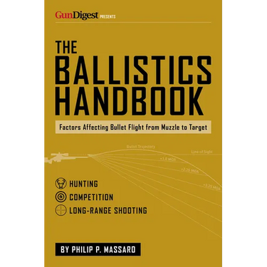 The Ballistics Handbook: Factors Affecting Bullet Flight from Muzzle to Target