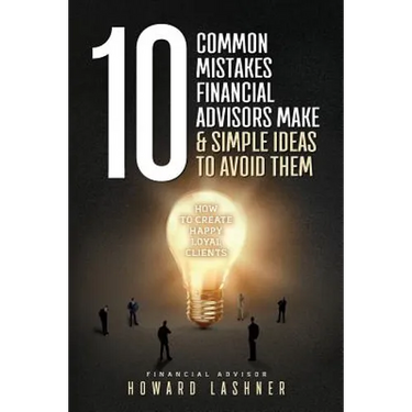 10 Common Mistakes Financial Advisors Make & Simple Ideas to Avoid Them: How to Create Happy Loyal Clients