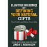 Claim Your Inheritance by Defining Your Natural Gifts: The Profit Lies Within Your Gifts