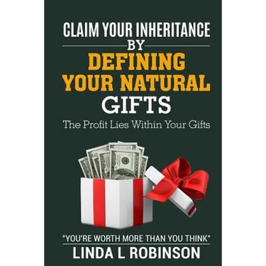Claim Your Inheritance by Defining Your Natural Gifts: The Profit Lies Within Your Gifts