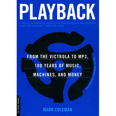 Playback: From the Victrola to MP3, 100 Years of Music, Machines and Money