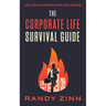The Corporate Life Survival Guide: Thrive in a world with unwritten rules... before now.
