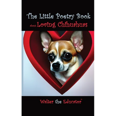 The Little Poetry Book about Loving Chihuahuas