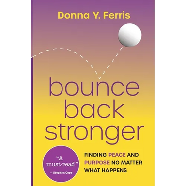 Bounce Back Stronger - Finding Peace and Purpose No Matter What Happens