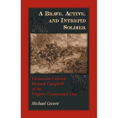 A Brave, Active, and Intrepid Soldier: Lieutenant Colonel Richard Campbell of the Virginia Continental Line