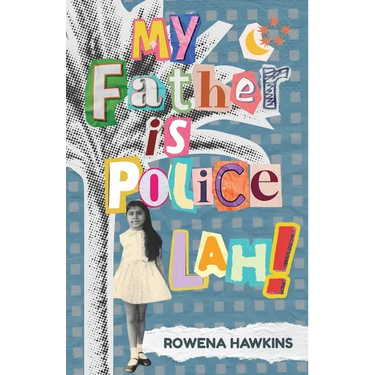 My Father is Police Lah!: Memories of 1960s Colonial Singapore