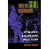 Just My Soul Responding: Rhythm and Blues, Black Consciousness, and Race Relations
