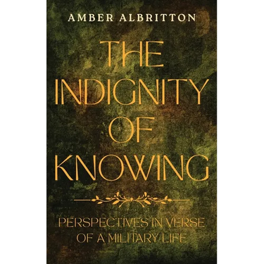 The Indignity of Knowing: Perspectives in Verse of a Military Life