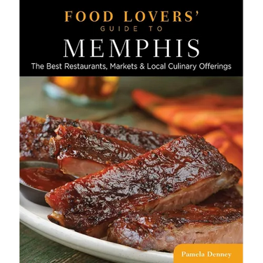 Food Lovers' Guide To(r) Memphis: The Best Restaurants, Markets & Local Culinary Offerings