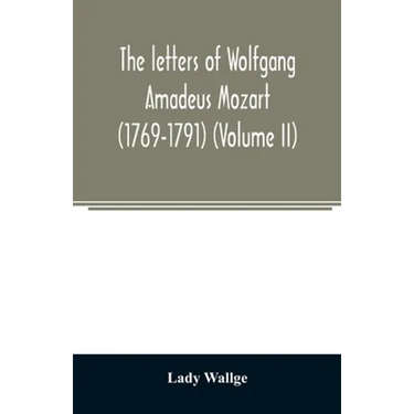 The letters of Wolfgang Amadeus Mozart (1769-1791) (Volume II)