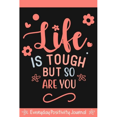 Everyday Positivity Journal: Life Is Tough But So Are You: Comforting Gift for Cancer Patients, Women Undergoing Chemo, Mastectomy or Hospital Surgery