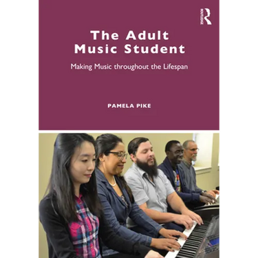 The Adult Music Student: Making Music Throughout the Lifespan