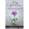 How I Got Over: A Testimonial of Hope and Survival After Repetitive Child Loss