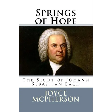 Springs of Hope: The Story of Johann Sebastian Bach