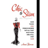 Chic & Slim: How Those Chic French Women Eat All That Rich Food And Still Stay Slim