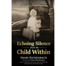 Echoing Silence from the Child Within: Restoring Voice and Value by Rebirthing, Reclaiming, and Realigning in God's Creative Design