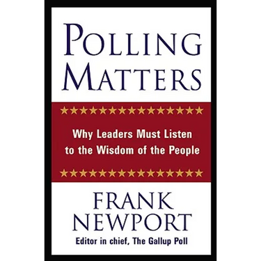 Polling Matters: Why Leaders Must Listen to the Wisdom of the People