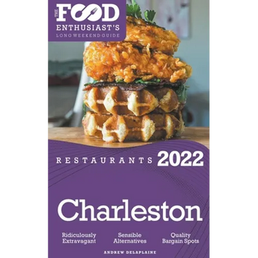 2022 Charleston Restaurants - The Food Enthusiast's Long Weekend Guide