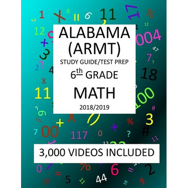 6th Grade ALABAMA ARMT, 2019 MATH, Test Prep: 6th Grade ALABAMA READING and MATHEMATICS TEST 2019 MATH Test Prep/Study Guide
