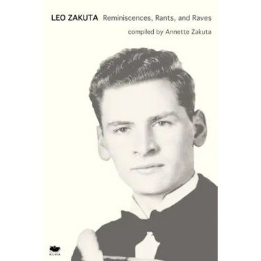 Leo Zakuta: Reminiscences, Rants, and Raves