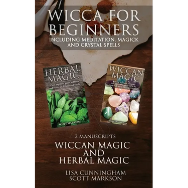 Wicca for Beginners: 2 Manuscripts Herbal Magic and Wiccan including Meditation, Magick and Crystal Spells