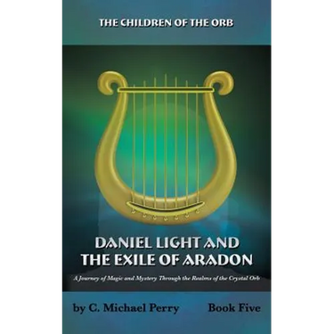 Daniel Light and the Exile of Aradon: A Journey of Magic and Mystery Through the Realms of the Crystal Orb