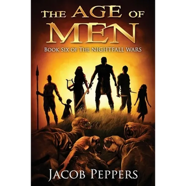 The Age of Men: Book Six of The Nightfall Wars