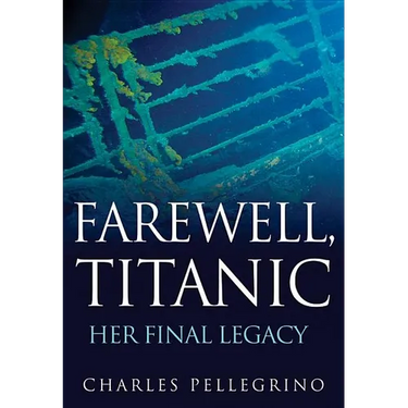 Farewell, Titanic: Her Final Legacy