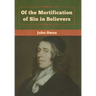 Of the Mortification of Sin in Believers