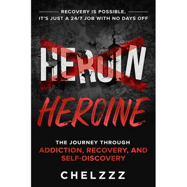 Heroin Heroine: The Journey Through Addiction, Recovery, and Self-Discovery