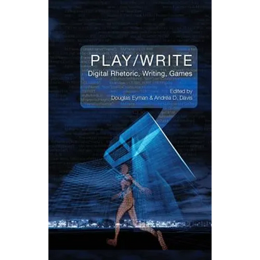 Play/Write: Digital Rhetoric, Writing, Games