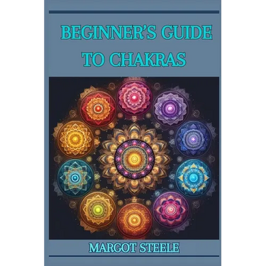 Beginner's Guide to Chakras: Unlock Your Inner Energy and Achieve Balance (2024 Novice Crash Coursed)