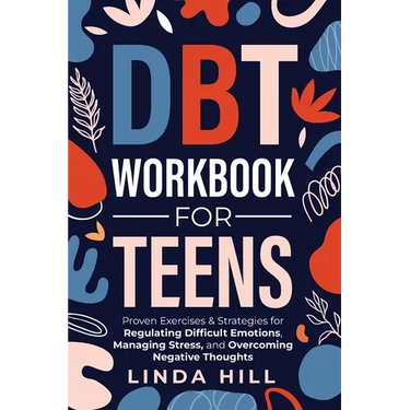 DBT Workbook for Teens: Proven Exercises & Strategies for Regulating Difficult Emotions, Managing Stress, and Overcoming Negative Thoughts (Mental Wel