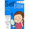 Self-Esteem Workbook for Teens: Rebuilding Confidence and Overcoming Negativity, Quickly and Easily