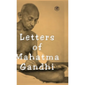 Letters of Mahatma Gandhi: A Collection of around 100 Letters