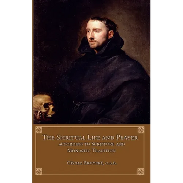 The Spiritual Life and Prayer: According to Holy Scripture and Monastic Tradition