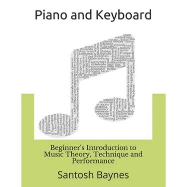 Beginner's Introduction to Piano and Keyboard: Music Theory, Technique and Performance