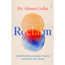 Reclaim: Understanding Complex Trauma and Those Who Abuse