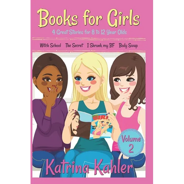 Books for Girls - 4 Great Stories for 8 to 12 year olds: Witch School, The Secret, I Shrunk my BF and Body Swap